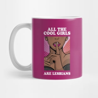 All The Cool Girls Are Lesbians Mug